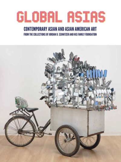 Cover for Carolyn Vaughan · Global Asias: Contemporary Asian and Asian American Art from the Collections of Jordan D. Schnitzer and His Family Foundation (Inbunden Bok) (2021)