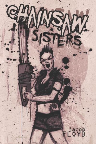 Chainsaw Sisters - Jacob Floyd - Livros - Nightmare Press - 9781733548236 - 29 de abril de 2019