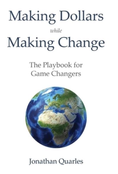 Cover for Jonathan Quarles · Making Dollars While Making Change: The Playbook for Game Changers (Hardcover Book) (2021)