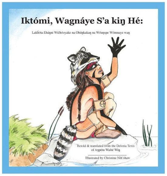 Cover for Nih'shaw Christine Nih'shaw · Iktomi, Wagnaye S'a kiÃ…â€¹ He : Lakhota EhaÃ…â€¹ni Wichooyake na OhuÃ…â€¹kakaÃ…â€¹ na WouÃ…â€¹spe Womnaye waÃ…â€¹ (Inbunden Bok) (2021)