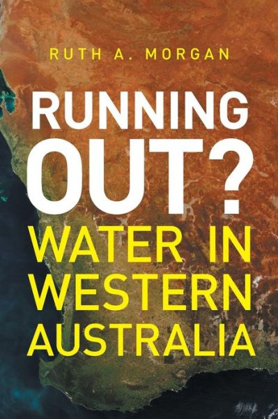 Running Out?: Water in Western Australia - Ruth A. Morgan - Books - UWA Publishing - 9781742586236 - 2015