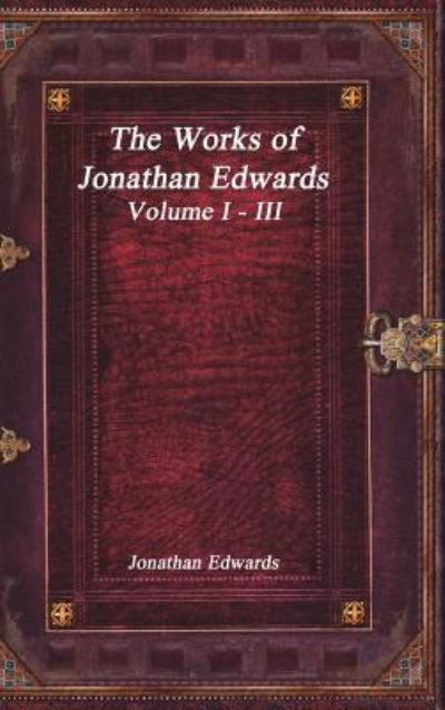 Cover for Jonathan Edwards · The Works of Jonathan Edwards (Innbunden bok) (2017)