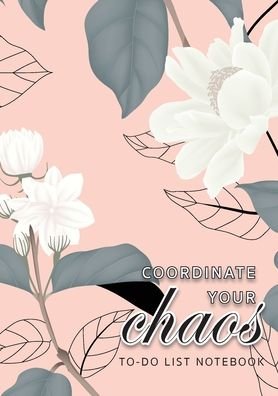 Coordinate Your Chaos - To-Do List Notebook - Blank Classic - Books - Blank Classic - 9781774761236 - January 11, 2021