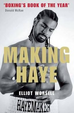 Cover for Elliot Worsell · Making Haye: The Authorised David Haye Story (Paperback Bog) (2012)