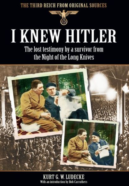 Cover for Kurt G. W. Ludecke · I Knew Hitler: The Lost Testimony by a Survivor from the Night of the Long Knives (Paperback Book) (2013)