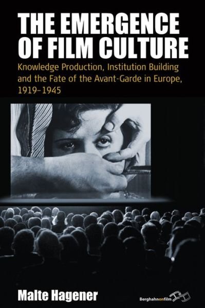Cover for Malte Hagener · The Emergence of Film Culture: Knowledge Production, Institution Building, and the Fate of the Avant-Garde in Europe, 1919–1945 - Film Europa (Inbunden Bok) (2014)