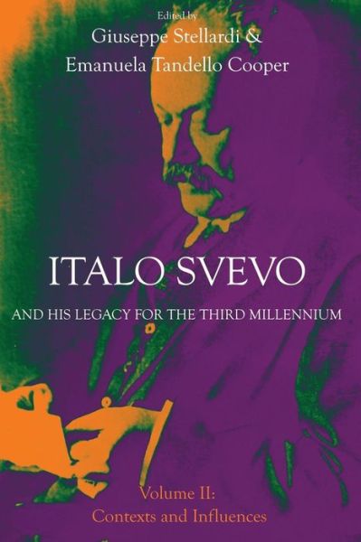 Cover for Giuseppe Stellardi · Italo Svevo and his Legacy for the Third Millennium: Volume II: Contexts and Influences - Troubador Italian Studies (Paperback Book) (2014)