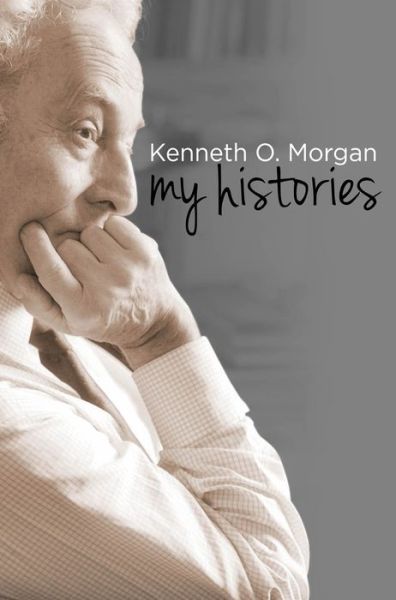 Cover for Kenneth Morgan · Kenneth O. Morgan: My Histories (Hardcover Book) (2015)