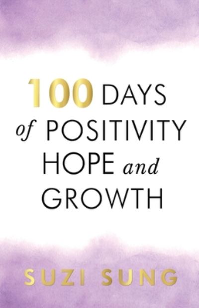 Cover for Suzi Sung · 100 Days of Positivity, Hope and Growth (Paperback Book) (2020)