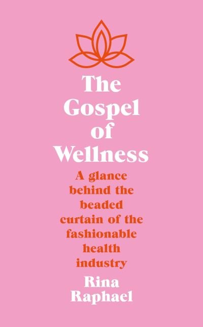 Cover for Rina Raphael · The Gospel of Wellness: Gyms, Gurus, Goop and the False Promise of Self-Care (Pocketbok) [Main edition] (2023)