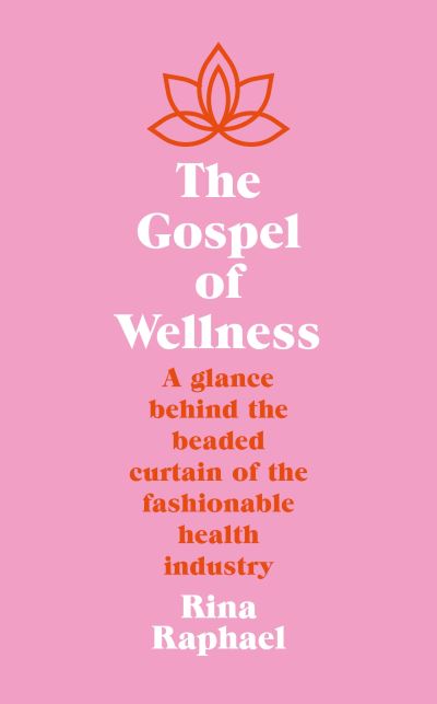 Cover for Rina Raphael · The Gospel of Wellness: Gyms, Gurus, Goop and the False Promise of Self-Care (Pocketbok) [Main edition] (2023)