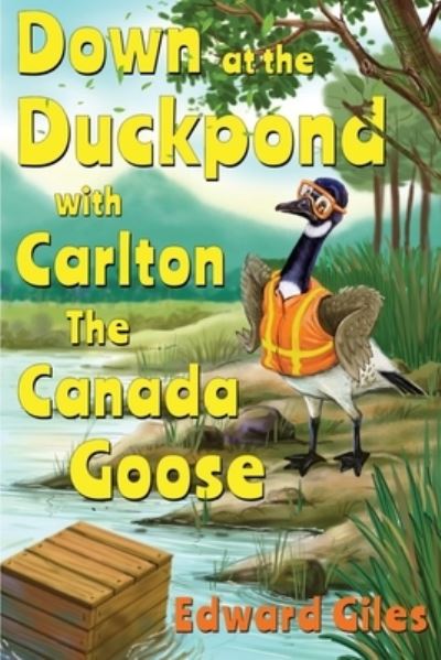 Down at the Duckpond with Carlton the Canada Goose - Edward Giles - Books - Olympia Publishers - 9781788308236 - October 29, 2020