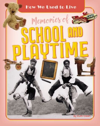 Cover for Ruth Owen · Memories of School and Playtime - How We Used to Live (Taschenbuch) (2024)