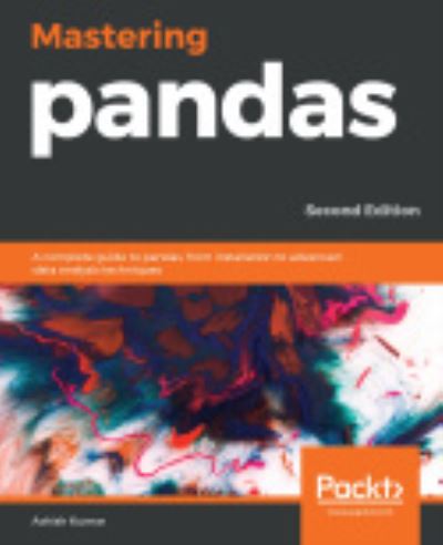 Mastering pandas: A complete guide to pandas, from installation to advanced data analysis techniques, 2nd Edition - Ashish Kumar - Books - Packt Publishing Limited - 9781789343236 - October 25, 2019