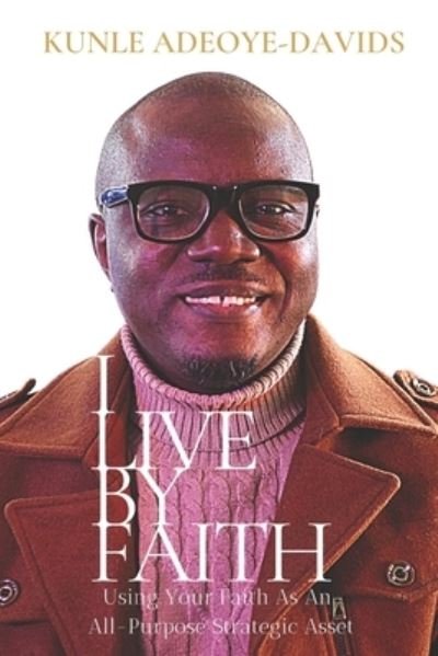 Cover for Kunle Adeoye-Davids · I live by faith (Paperback Bog) (2019)