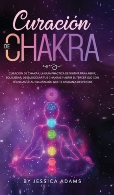 Curacion de Chakra - Jessica Adams - Kirjat - Donna Lloyd - 9781801340236 - perjantai 27. marraskuuta 2020