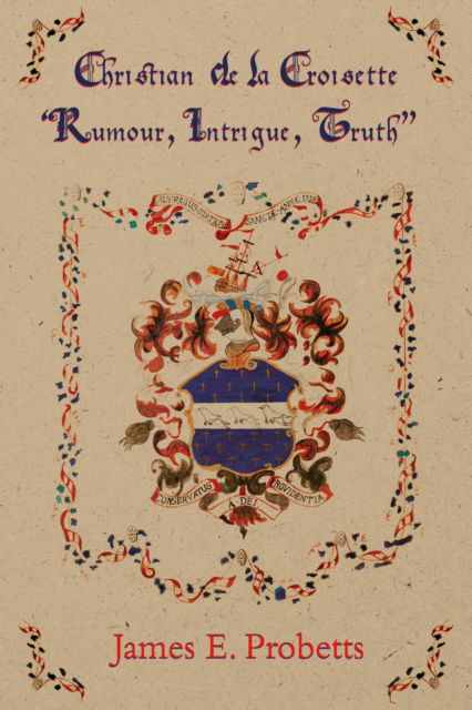 Christian de la Croisette: Rumour, Intrigue and Truth - James E. Probetts - Books - Troubador Publishing - 9781805144236 - May 28, 2024