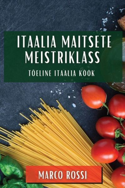 Itaalia Maitsete Meistriklass - Marco Rossi - Books - Lulu.com - 9781835860236 - November 15, 2023