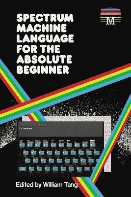 Cover for William Tang · Spectrum Machine Language for the Absolute Beginner - Retro Reproductions (Paperback Book) (2020)