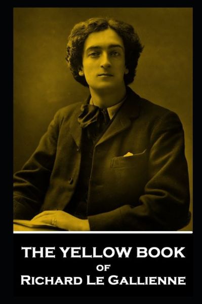 The Yellow Book of Richard Le Gallienne - Richard Le Gallienne - Books - Miniature Masterpieces - 9781839677236 - February 11, 2021