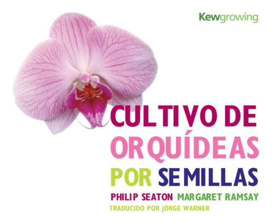 Cover for Philip Seaton · Cultivo de Orquideas Por Semillas - Kew Growing (Hardcover Book) [UK edition] (2009)