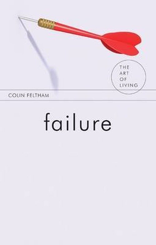 Failure - The Art of Living - Colin Feltham - Livros - Taylor & Francis Ltd - 9781844655236 - 26 de junho de 2012