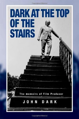 Cover for John Dark · Dark at the Top of the Stairs - Memoirs of a Film Producer (Paperback Book) (2007)