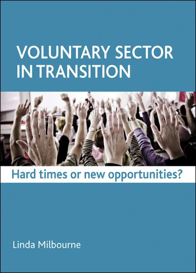 Cover for Milbourne, Linda (School of Social Sciences, Birbeck, University of London) · Voluntary Sector in Transition: Hard Times or New Opportunities? (Hardcover Book) (2013)