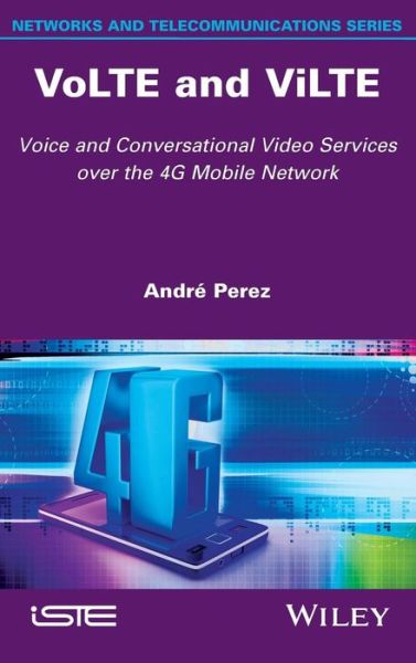 Cover for Andre Perez · VoLTE and ViLTE: Voice and Conversational Video Services over the 4G Mobile Network (Hardcover Book) (2016)