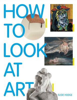 How to Look at Art - Susie Hodge - Kirjat - Tate Publishing - 9781849762236 - torstai 1. toukokuuta 2014