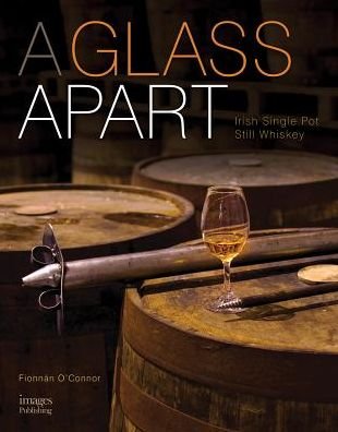 Cover for Fionnan O'Connor · A Glass Apart: Irish Single Pot Still Whiskey (Hardcover Book) [2nd Revised edition] (2017)