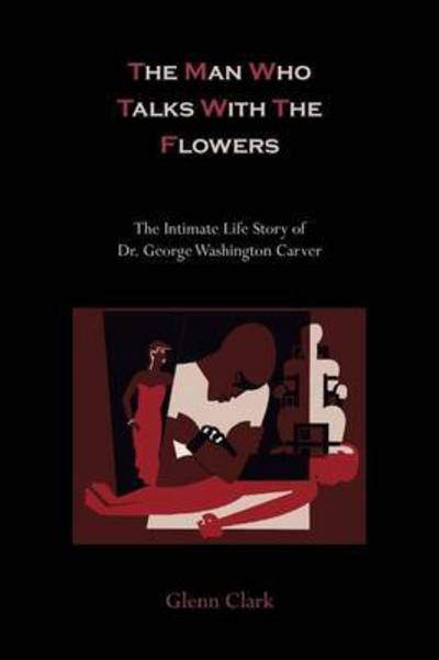 Cover for Glenn Clark · The Man Who Talks With The Flowers (Paperback Book) (2010)