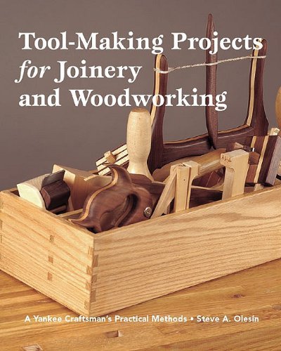 Steve Olesin · Tool Making Projects for Joinery & Woodworking: a Yankee Craftsman's Practical Methods (Taschenbuch) (2005)