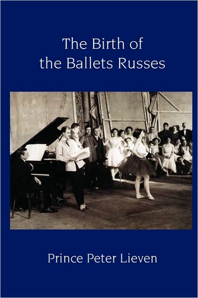 The Birth of the Ballets Russes - Prince Peter Lieven - Books - The Noverre Press - 9781906830236 - August 19, 2010