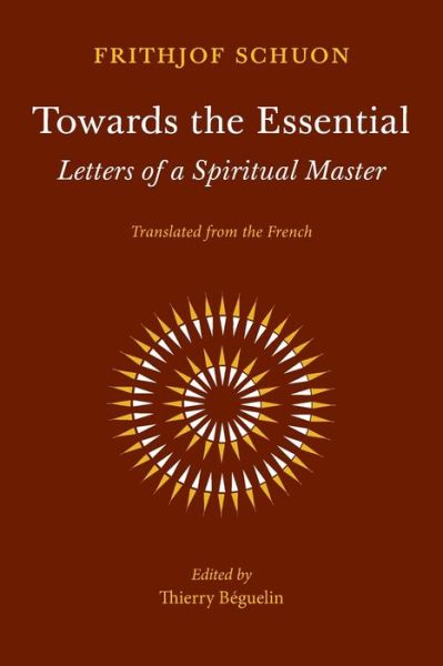 Cover for Frithjof Schuon · Towards the Essential: Letters of a Spiritual Master (Taschenbuch) (2021)