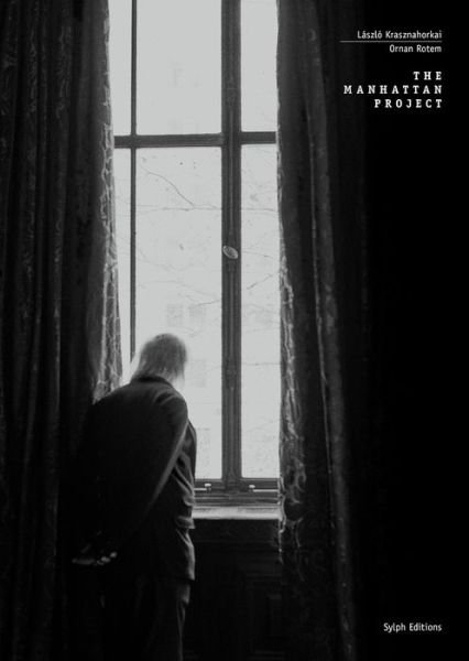 Cover for Laszlo Krasznahorkai · The Manhattan Project: A Photo Essay and Literary Diary (Gebundenes Buch) (2017)