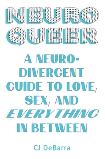 Cover for Cj Debarra · Neuroqueer: A Neurodivergent Guide to Love, Sex, and Everything in Between (Paperback Bog) (2023)