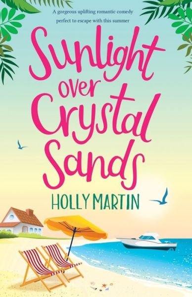 Sunlight over Crystal Sands: A gorgeous uplifting romantic comedy perfect to escape with this summer - Holly Martin - Livros - Sunshine, Seaside & Sparkles - 9781913616236 - 1 de maio de 2021
