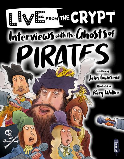 Interviews with the ghosts of pirates - Live from the Crypt - John Townsend - Books - Salariya Book Company Ltd - 9781913971236 - May 28, 2022