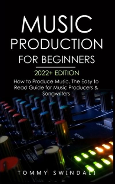 Cover for Tommy Swindali · Music Production For Beginners 2022+ Edition (Paperback Book) (2022)