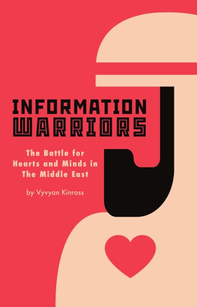 Cover for Vyvyan Kinross · Information Warriors: The Battle for Hearts and Minds in the Middle East (Pocketbok) (2024)