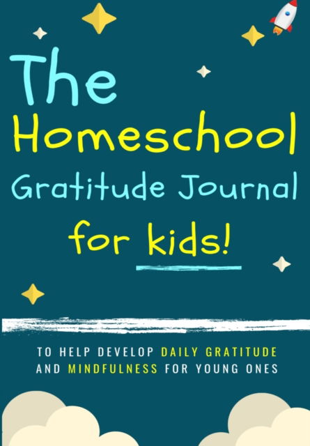 Cover for The Life Graduate Publishing Group · The Homeschool Gratitude Journal for Kids: To Help Development Daily Gratitude and Mindfulness For Young Ones: A Positive Thinking and Gratitude Journal For Kids: 90 Days (6.69 X 9.61 Inch 102 Pages) (Paperback Book) (2020)