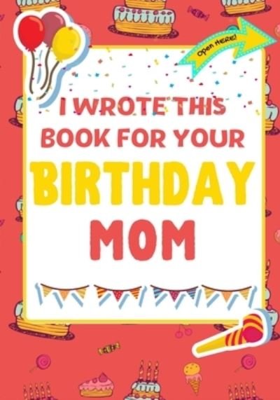 Cover for The Life Graduate Publishing Group · I Wrote This Book For Your Birthday Mom (Taschenbuch) (2021)