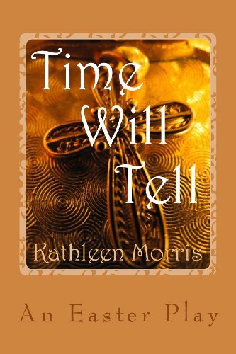 Kathleen Morris · Time Will Tell - an Easter Play (Paperback Book) (2013)
