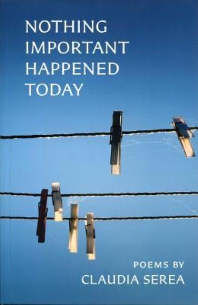 Cover for Claudia Serea · Nothing Important Happened Today (Paperback Book) (2016)