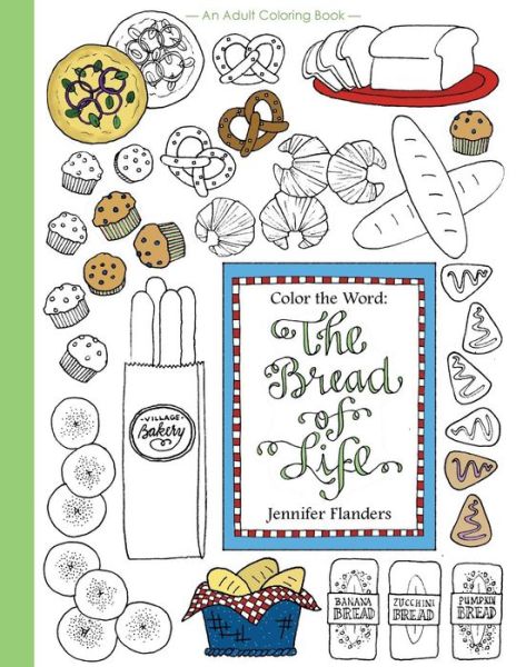 Color the Word The Bread of Life - Jennifer Flanders - Books - Prescott Publishing - 9781938945236 - March 21, 2016