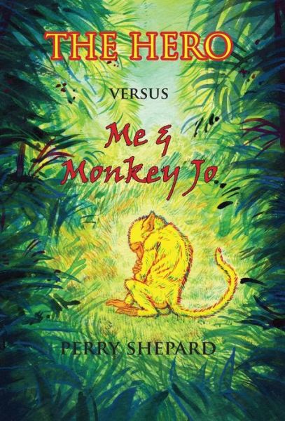 Cover for Perry Shepard · THE HERO Versus Me &amp; Monkey Jo (Hardcover Book) (2019)