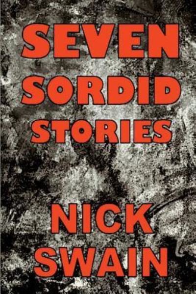 Cover for Nick Swain · Seven Sordid Stories (Pocketbok) (2018)