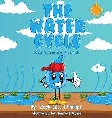 The Water Cycle - Zack (Z J ) Phillips - Books - Rapier Publishing Company - 9781946683236 - June 26, 2019