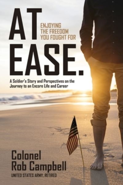 Cover for Rob Campbell · At Ease: Enjoying the Freedom You Fought For -- A Soldier's Story and Perspectives on the Journey to an Encore Life and Career (Paperback Book) (2020)